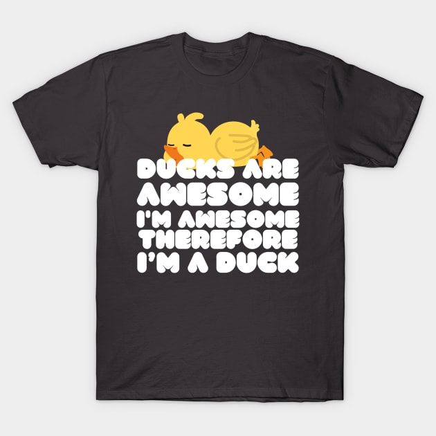 Ducks Are Awesome I'm Awesome Therefore I'm A Duck T-Shirt by Azz4art